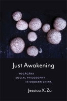 Just Awakening: Yogaacaara Social Philosophy in Modern China 0231216041 Book Cover