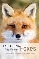 Exploring the World of Foxes: Everythings about Foxes and More: The World of Fox B08J22D8NN Book Cover