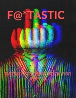 F@*tastic: Swear Coloring Book for Adults 1650094906 Book Cover