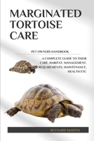 MARGINATED TORTOISE CARE: A COMPLETE GUIDE TO THEIR CARE, HABITAT, MANAGEMENT, REQUIREMENTS, MAINTENANCE, HEALTH ETC B0DWM4MMFH Book Cover
