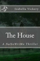 The House: A NaNoWriMo Thriller 1512370339 Book Cover