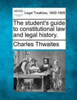 The student's guide to constitutional law and legal history / by John Indermaur and Charles Thwaites. 1240176333 Book Cover