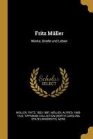 Fritz M�ller: Werke, Briefe und Leben 0353703230 Book Cover