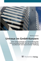 Untreue im GmbH-Konzern: Eine Untersuchung zur Anwendung des Untreuetatbestandes auf die konzernierte Gesellschaft mit beschränkter Haftung 3639428412 Book Cover