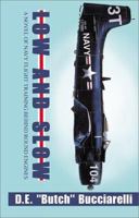 Low and Slow: A Novel of Navy Flight Training Behind Round Engines 1591091888 Book Cover