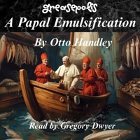 A Papal Emulsification: The Sanctified Viscosity of Frank and Grease B0GGDVWD4N Book Cover