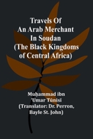 Travels of an Arab merchant in Soudan (The Black Kingdoms of Central Africa) 9357966285 Book Cover
