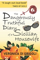 The Dangerously Truthful Diary of a Sicilian Housewife: An English woman takes on parenthood, the Mafia and a Sicilian mother-in-law, all at once 1514802252 Book Cover