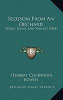 Blossom from an Orchard: Poems, Songs, and Sonnets 1165373262 Book Cover