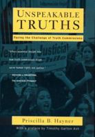 Unspeakable Truths: Facing the Challenges of Truth Commissions