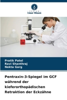 Pentraxin-3-Spiegel im GCF während der kieferorthopädischen Retraktion der Eckzähne (German Edition) 6209654339 Book Cover