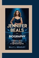 JENNIFER BEALS BIOGRAPHY: Strength, Style, and the Power of Representation B0F62WYSS1 Book Cover