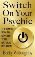 Switch On Your Psychic: The Simple Way To Develop Your Natural Intuition 1999892127 Book Cover