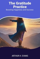 The Gratitude Practice: Boosting Happiness and Success B0CMDPZHBY Book Cover