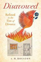 Disavowed: Refined in the Fire of Divorce 0692858466 Book Cover