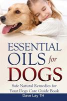 Essential Oils for Dogs (Dogs Care Book 2): Safe Natural Remedies for Your Dogs Care Guide Book 1530602874 Book Cover