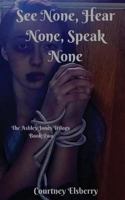 See None, Hear None, Speak None 1541053281 Book Cover