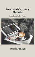 Forex and Currency Markets: Investing in Index Funds 1806034905 Book Cover