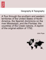A Tour Through the Southern and Western Territories of the United States of North-America, the Spanish Dominions on the River Mississippi, and the Floridas, the Countries of the Creek Nations, and Man 1241335370 Book Cover