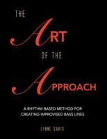The Art of the Approach: A Rhythm Based Method for Creating Improvised Bass Lines B0HKLZF7P5 Book Cover