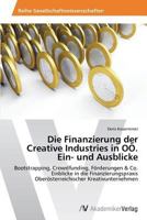 Die Finanzierung der Creative Industries in OÖ. Ein- und Ausblicke 3639628993 Book Cover