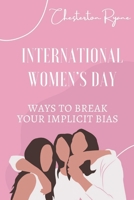 INTERNATIONAL WOMEN’S DAY: Ways To Break Your Implicit Bias B09V2RCVHT Book Cover