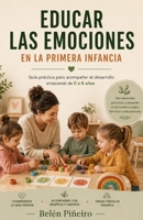 Educar Las Emociones En La Primera Infancia.: Teor�a Y Guia Pr�ctica Para Ni�os de 3 a 6 A�os. 1514149443 Book Cover