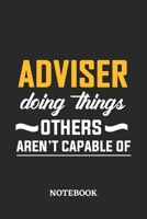 Adviser Doing Things Others Aren't Capable of Notebook: 6x9 inches - 110 ruled, lined pages - Greatest Passionate Office Job Journal Utility - Gift, Present Idea 167686105X Book Cover