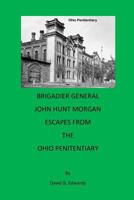 Brigadier General John Hunt Morgan Escapes from the Ohio Penitentiary 1975875192 Book Cover