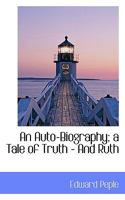 An Auto-Biography; A Tale of Truth - And Ruth 0526914203 Book Cover