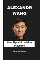 ALEXANDR WANG: Raw signal- Precision playbook B0FGW8PJLD Book Cover