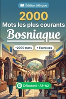 2000 Mots les Plus Courants en Bosniaque pour Débutant: Vocabulaire de fréquence en Bosniaque — traductions, exemples, A1-A2 (French Edition) B0HBTFLPDT Book Cover