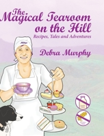 The Magical Tearoom on the Hill: Recipes, Tales and Adventures 1838283005 Book Cover