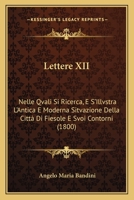 Lettere XII: Nelle Qvali Si Ricerca, E S'Illvstra L'Antica E Moderna Sitvazione Della Città Di Fiesole E Svoi Contorni (1800) 1168097908 Book Cover