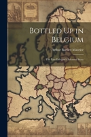 Bottled Up in Belgium: The Last Delegate's Informal Story 1022105965 Book Cover