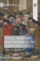 Actors, Audiences, and Emotions in the Eighteenth Century: Communities of Sentiment (Palgrave Studies in the History of Emotions) 3031228987 Book Cover
