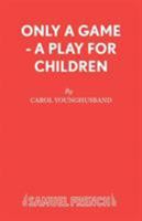Only A Game - A Play for Children 0573051119 Book Cover