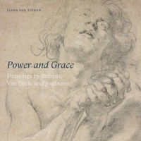 Power and Grace: Drawings by Rubens, Van Dyck, and Jordeans 1911300377 Book Cover