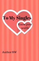 To My Singles: Know Your Worth 1721776389 Book Cover