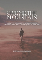 Give Me The Mountain: Prayer & Fasting Book B0DTTMD1NT Book Cover