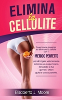 Elimina La Cellulite Esercizi: La guida completa per eliminare la cellulite ed avere un corpo tonico. Scopri tutti gli esercizi per perdere peso velocemente. 1801531374 Book Cover