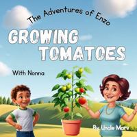 Growing Tomatoes: With Nonna (The Adventures of Enzo) 1763653501 Book Cover
