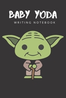 Baby Yoda Writing Notebook: Baby Yoda Themed Gift for Series Fans 1655479474 Book Cover