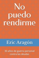 No puedo rendirme: 30 años de guerra personal contra las deudas (Spanish Edition) B0GFMMZ4MC Book Cover