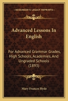 Advanced Lessons in English for Advanced Grammar Grades, High Schools, Academies, and Ungraded Schools 1436761247 Book Cover