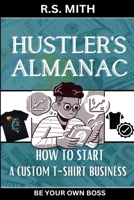 Hustler's Almanac: How To Start A Custom TShirt Business B0C2RVJK9P Book Cover