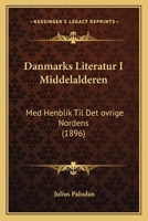 Danmarks Literatur I Middelalderen: Med Henblik Til Det ovrige Nordens (1896) 1167596803 Book Cover