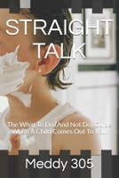 STRAIGHT TALK: The What To Do (And Not Do) Guide When A Child Comes Out To You. B09B64W2SF Book Cover
