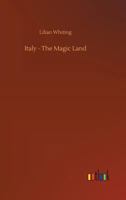 Italy ;: The magic land 1517444985 Book Cover