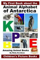 My First Book about the Animal Alphabet of Antarctica - Amazing Animal Books - Children's Picture Books 1523872837 Book Cover